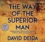 The Way of the Superior Man : A Spiritual Guide to Mastering the Challenges of Women, Work - David Deida