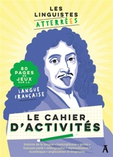 Les Linguistes atterrées : le cahier d'activités : 80 pages de jeux sur la langue française - Les Linguistes atterrées