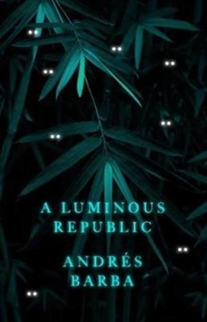 A Luminous Republic - Andrés Barba