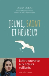 Jeune, saint et heureux : lettre ouverte aux coeurs vaillants - Louise Ledieu