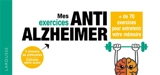 Mes exercices anti-Alzheimer : + de 70 exercices pour entretenir votre mémoire