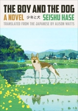 The Boy and the Dog : A Novel - Seishû Hase