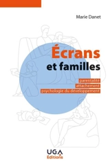 Ecrans et familles : parentalité, attachement, psychologie du développement - Marie Danet
