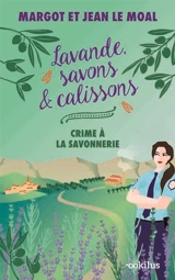 Lavande, savons & calissons. Crime à la savonnerie - Margot Le Moal