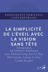 La simplicité de l'éveil avec la vision sans tête : entretiens de Ludovic Fontaine - Ludovic Fontaine