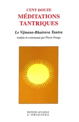 Cent douze méditations tantriques : le Vijnana-Bhairava tantra