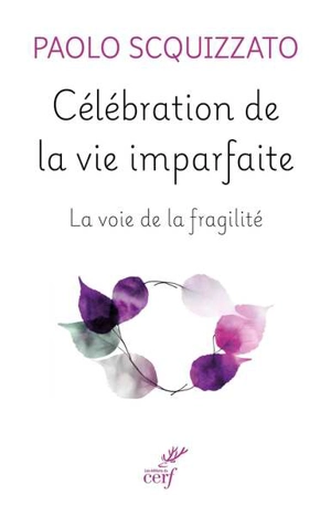 Célébration de la vie imparfaite : la voie de la fragilité - Paolo Scquizzato