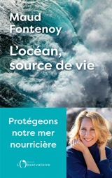 L'océan, source de vie : protégeons notre mer nourricière - Maud Fontenoy