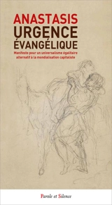 Urgence évangélique : manifeste pour un universalisme égalitaire alternatif à la mondialisation capitaliste - Anastasis