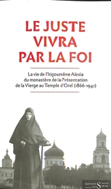 Le juste vivra par la foi : la vie de l'higoumène Alexia du monastère de la Présentation de la Vierge au Temple d'Orel (1866-1941) - Olympiada