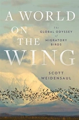 A World on the Wing : The Global Odyssey of Migratory Birds - Scott Weidensaul