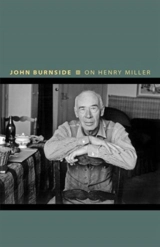 On Henry Miller : Or, How to Be an Anarchist - John Burnside