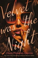 Velvet Was the Night - Silvia Moreno-Garcia