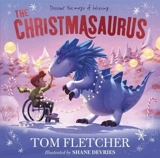 The Christmasaurus : A timeless picture book adventure - Fletcher, Tom