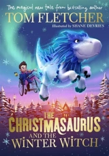 The Christmasaurus and the Winter Witch - Fletcher, Tom