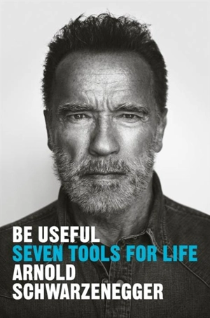 Be Useful - Arnold Schwarzenegger