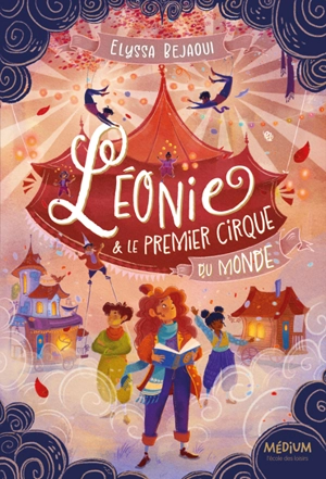 Léonie & le premier cirque du monde - Elyssa Bejaoui