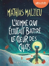 L'homme qui écoutait battre le coeur des chats - Mathias Malzieu