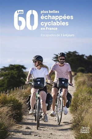 Les 60 plus belles échappées cyclables en France : escapades de 1 à 4 jours