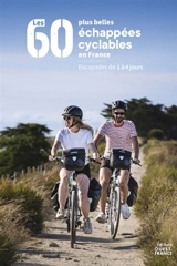 Les 60 plus belles échappées cyclables en France : escapades de 1 à 4 jours