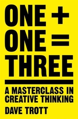 One Plus One Equals Three : A Masterclass in Creative Thinking - Dave Trott