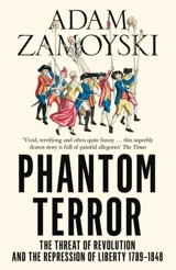 Phantom Terror : The Threat of Revolution and the Repression of Liberty 1789-1848 - Adam Zamoyski