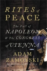 Rites of Peace : The Fall of Napoleon and the Congress of Vienna - Adam Zamoyski