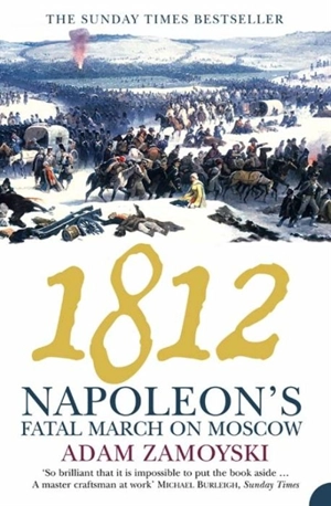 1812 Napoleon's Fatal March on Moscow - Adam Zamoyski