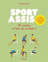 Sport assis : 45 exercices à l'aise sur sa chaise ! : le sport à votre rythme, où vous voulez, quand vous voulez - Vanessa Cochet