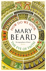 How Do We Look : The Eye of Faith : Civilisations - Beard, Mary
