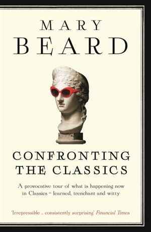 Confronting the Classics - Beard, Mary