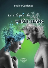 Le silence du merle blanc - Sophie Cordenos