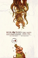 It Only Hurts When I Pee : Wormwood, Gentleman Corpse Vol. 2 - Ben Templesmith