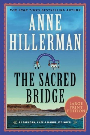 The Sacred Bridge Large Print : A Leaphorn, Chee and Manuelito Novel - Anne Hillerman