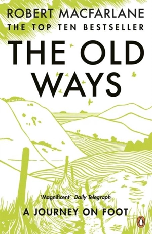 The Old Ways : A Journey on Foot - Robert Macfarlane