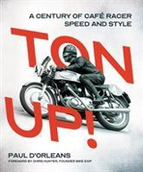 Ton Up ! : A Century of Cafe Racer Speed and Style - Paul d' Orléans