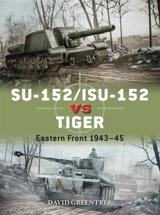 SU-152/ISU-152 vs Tiger : Eastern Front 1943-45 - Greentree, David