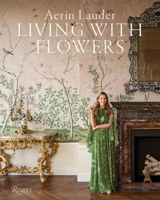 Aerin Lauder : living with flowers - Lauder, Aerin