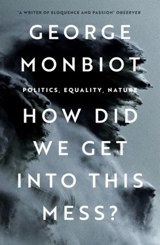 How Did We Get Into This Mess ? - George Monbiot