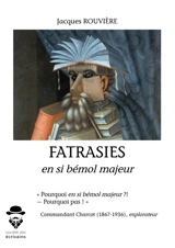 Fatrasies en si bémol majeur - Jacques Rouvière