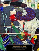 100 Dogs of War : Samurai Art by Yoshitoshi - Yoshitoshi Tsukioka