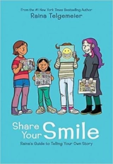 Share Your Smile : Raina's Guide to Telling Your Own Story - Raina Telgemeier