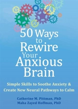 50 Ways to Rewire Your Anxious Brain - Pittman, Catherine M