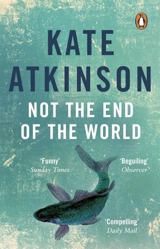 Not the End of the World - Kate Atkinson