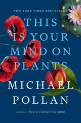 This Is Your Mind on Plants - Michael Pollan