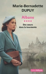 Albane. Vol. 4. Des coeurs dans la tourmente - Marie-Bernadette Dupuy
