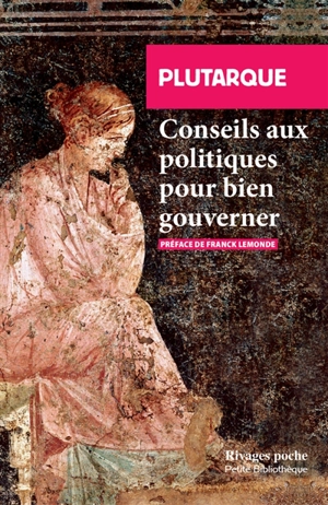 Conseils aux politiques pour bien gouverner. A un dirigeant sans éducation - Plutarque