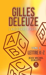 Gilles Deleuze : L'abécédaire versifié : Tome II: Lettre K-Z - Jean-Michel Zurletti