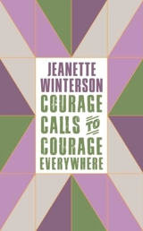 Courage Calls to Courage Everywhere - Jeanette Winterson