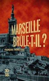 Marseille confidential. Vol. 2. Marseille brûle-t-il ? - François Thomazeau